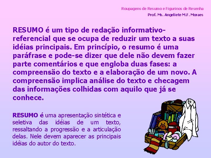 Roupagens de Resumo e Figurinos de Resenha Prof. Ms. Angeliete M. F. Moraes RESUMO