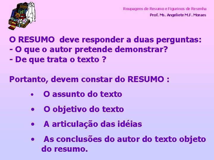 Roupagens de Resumo e Figurinos de Resenha Prof. Ms. Angeliete M. F. Moraes O