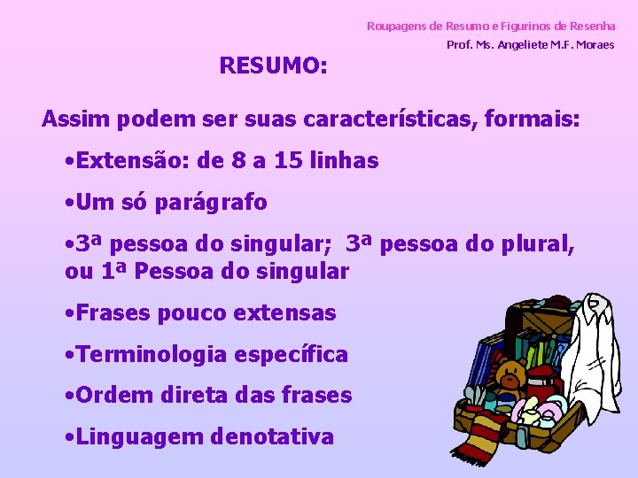 Roupagens de Resumo e Figurinos de Resenha RESUMO: Prof. Ms. Angeliete M. F. Moraes
