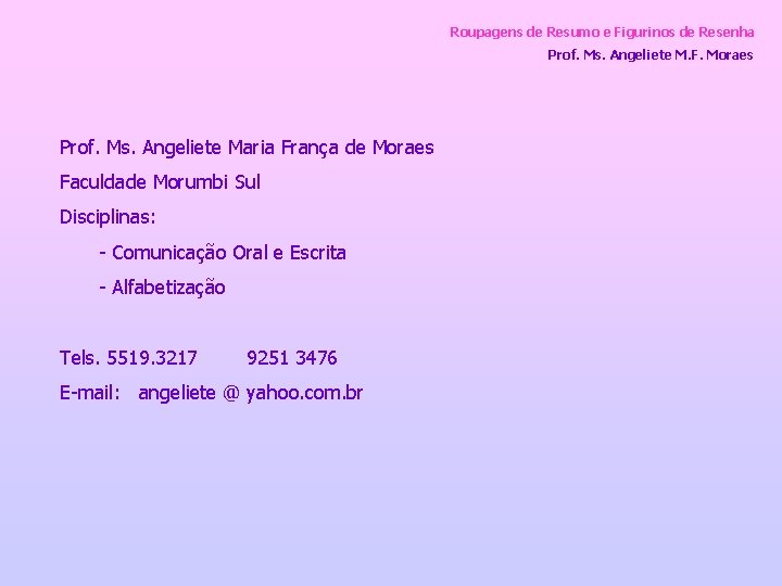 Roupagens de Resumo e Figurinos de Resenha Prof. Ms. Angeliete M. F. Moraes Prof.