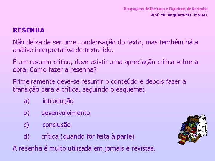 Roupagens de Resumo e Figurinos de Resenha Prof. Ms. Angeliete M. F. Moraes RESENHA