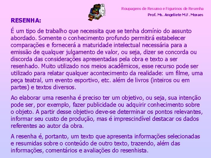 Roupagens de Resumo e Figurinos de Resenha RESENHA: Prof. Ms. Angeliete M. F. Moraes