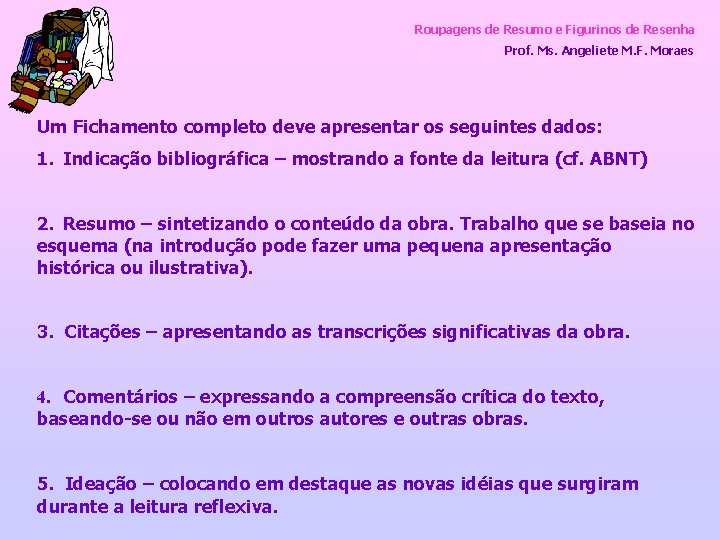 Roupagens de Resumo e Figurinos de Resenha Prof. Ms. Angeliete M. F. Moraes Um