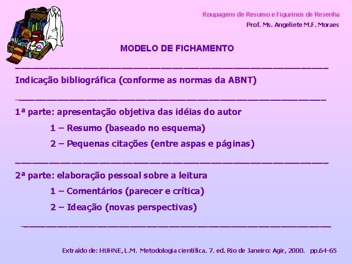 Roupagens de Resumo e Figurinos de Resenha Prof. Ms. Angeliete M. F. Moraes MODELO