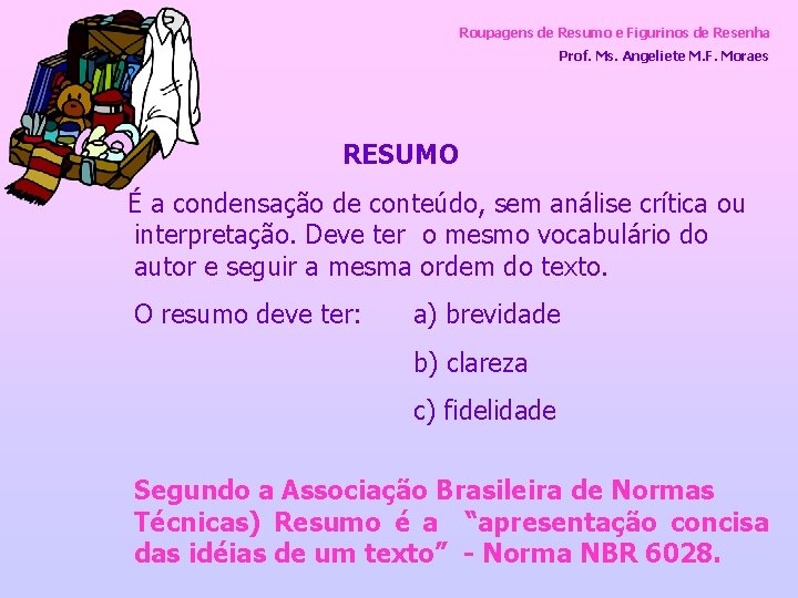 Roupagens de Resumo e Figurinos de Resenha Prof. Ms. Angeliete M. F. Moraes RESUMO
