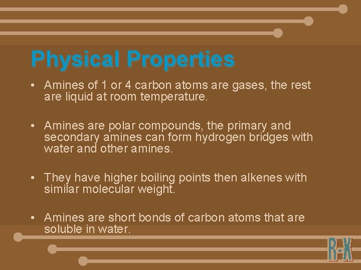 Physical Properties • Amines of 1 or 4 carbon atoms are gases, the rest