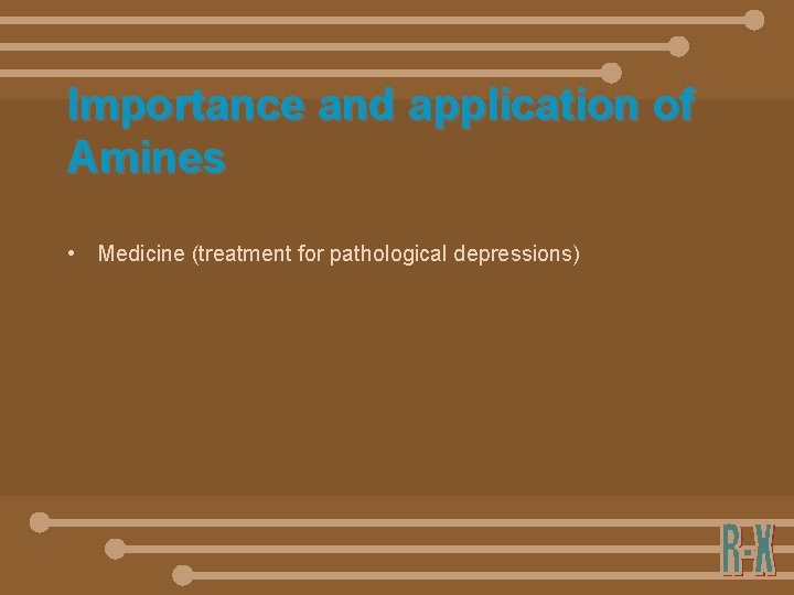 Importance and application of Amines • Medicine (treatment for pathological depressions) 