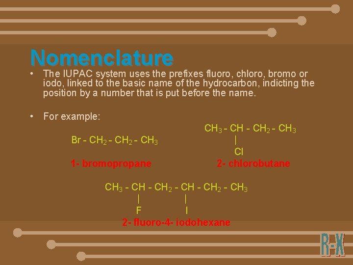 Nomenclature • The IUPAC system uses the prefixes fluoro, chloro, bromo or iodo, linked