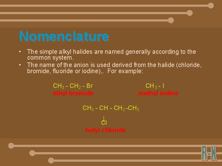 Nomenclature • The simple alkyl halides are named generally according to the common system.