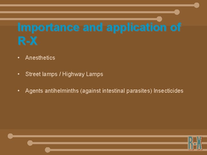 Importance and application of R-X • Anesthetics • Street lamps / Highway Lamps •