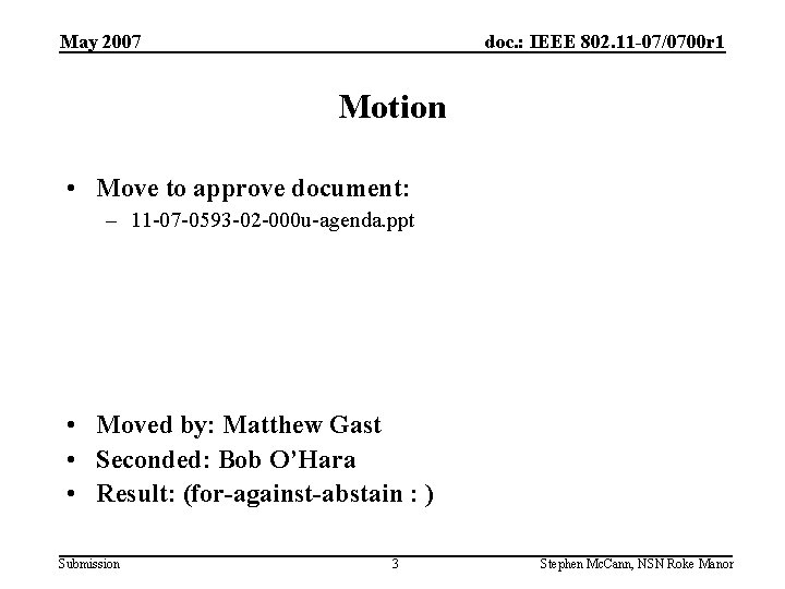 May 2007 doc. : IEEE 802. 11 -07/0700 r 1 Motion • Move to