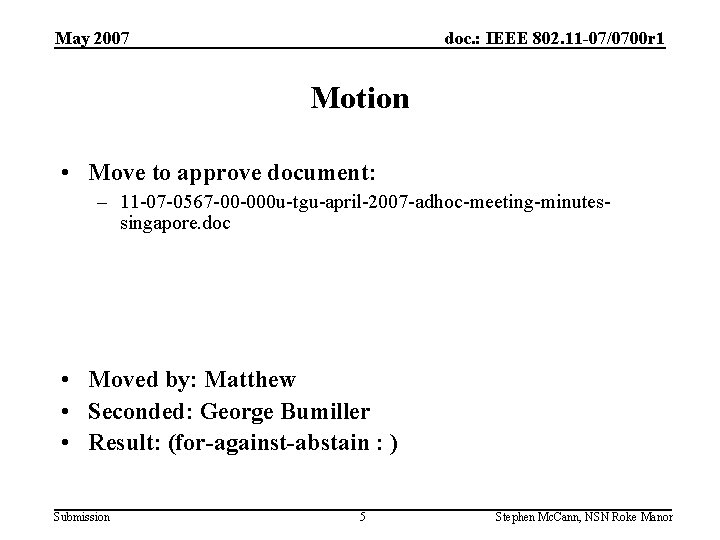 May 2007 doc. : IEEE 802. 11 -07/0700 r 1 Motion • Move to