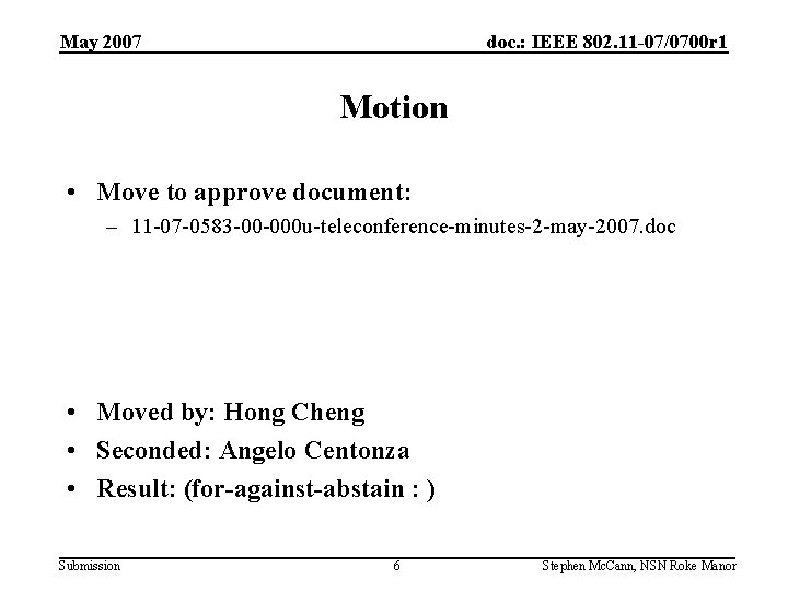 May 2007 doc. : IEEE 802. 11 -07/0700 r 1 Motion • Move to