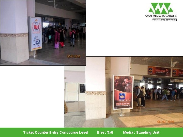 Ticket Counter Entry Concourse Level Size : 3 x 6 Media : Standing Unit