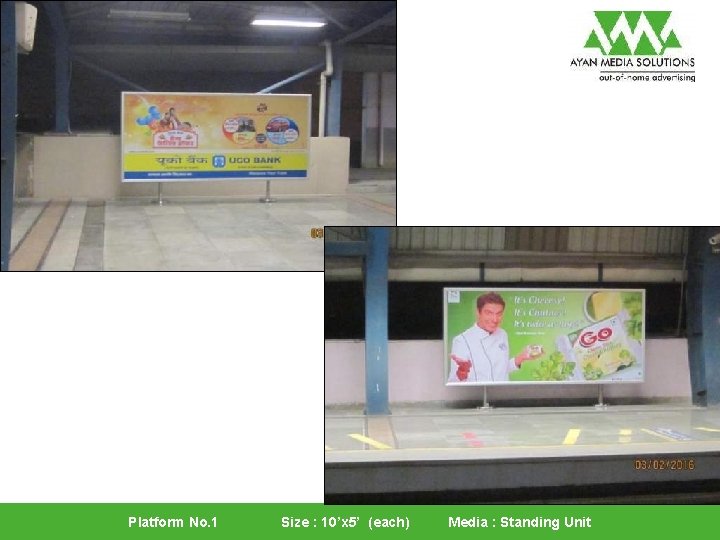 Platform No. 1 Size : 10’x 5’ (each) Media : Standing Unit 