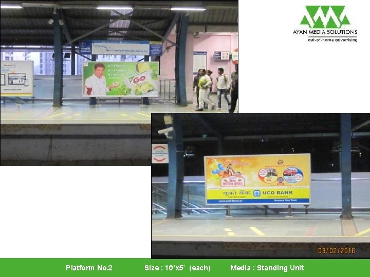 Platform No. 2 Size : 10’x 5’ (each) Media : Standing Unit 