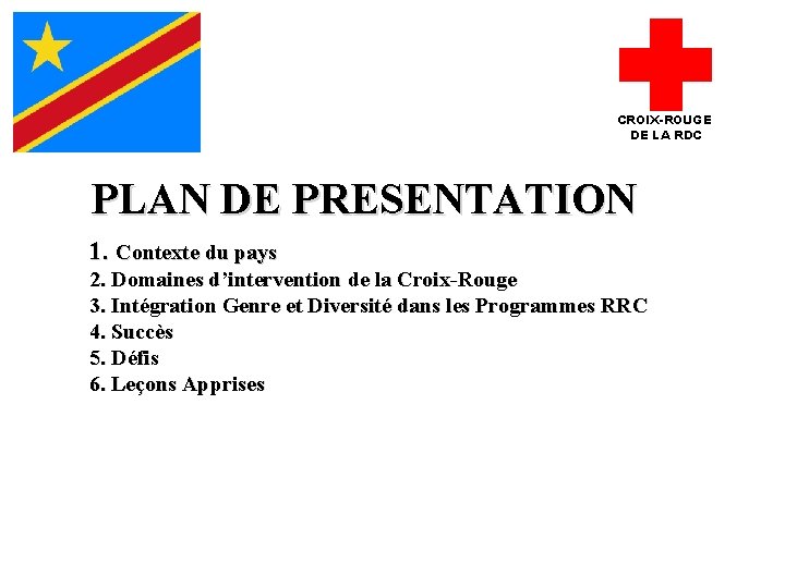 CROIX-ROUGE DE LA RDC PLAN DE PRESENTATION 1. Contexte du pays 2. Domaines d’intervention