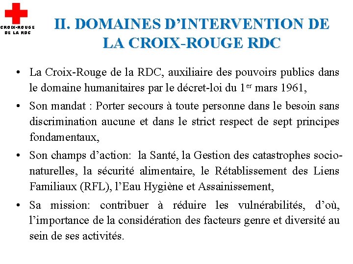 CROIX-ROUGE DE LA RDC II. DOMAINES D’INTERVENTION DE LA CROIX-ROUGE RDC • La Croix-Rouge