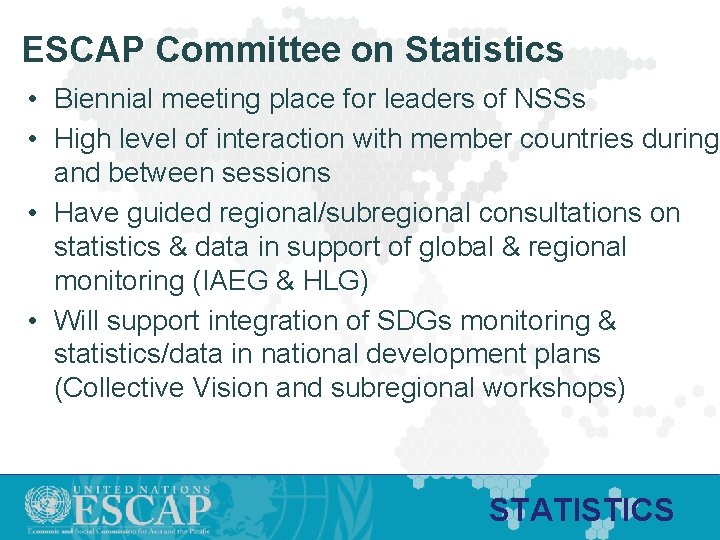 ESCAP Committee on Statistics • Biennial meeting place for leaders of NSSs • High