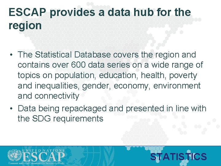 ESCAP provides a data hub for the region • The Statistical Database covers the