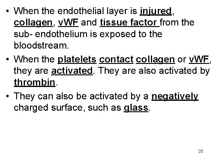  • When the endothelial layer is injured, collagen, v. WF and tissue factor