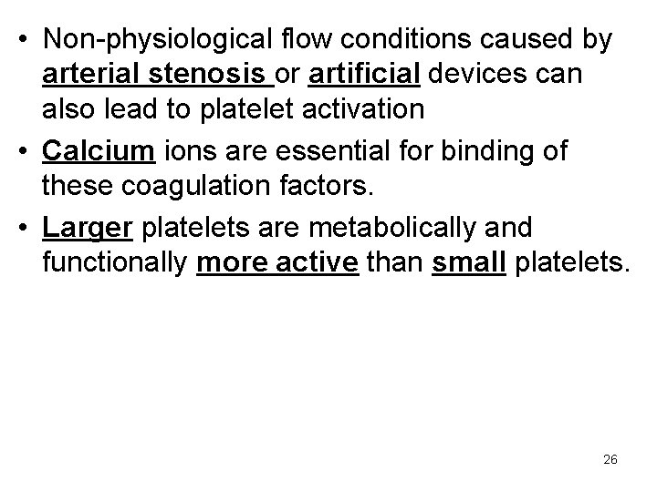  • Non-physiological flow conditions caused by arterial stenosis or artificial devices can also