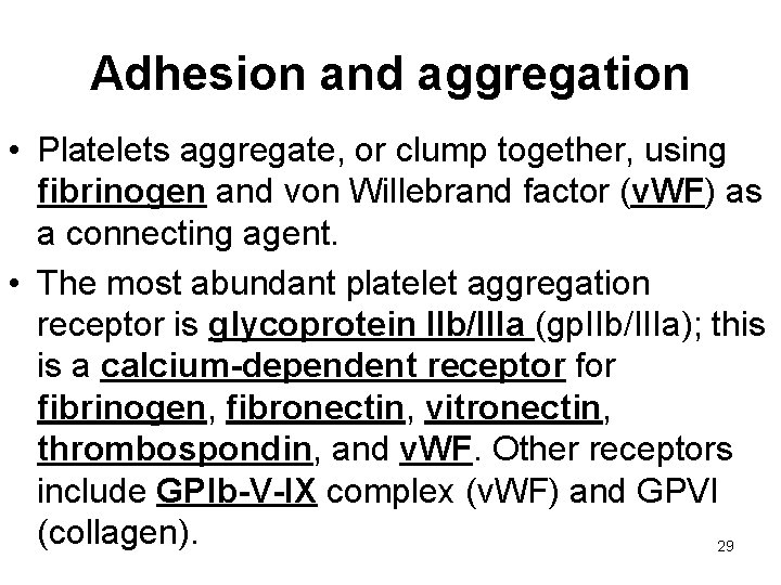 Adhesion and aggregation • Platelets aggregate, or clump together, using fibrinogen and von Willebrand