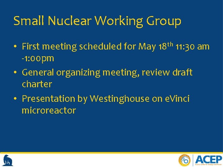 Small Nuclear Working Group • First meeting scheduled for May 18 th 11: 30