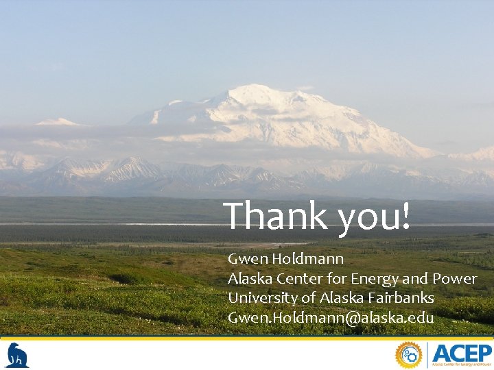 Thank you! Gwen Holdmann Alaska Center for Energy and Power University of Alaska Fairbanks