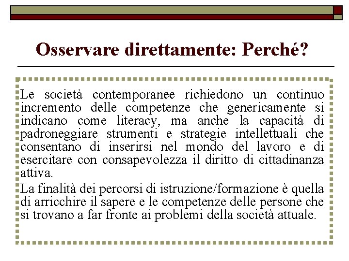 Osservare direttamente: Perché? Le società contemporanee richiedono un continuo incremento delle competenze che genericamente