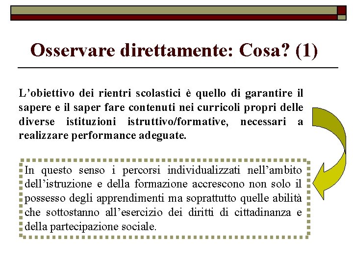 Osservare direttamente: Cosa? (1) L’obiettivo dei rientri scolastici è quello di garantire il sapere