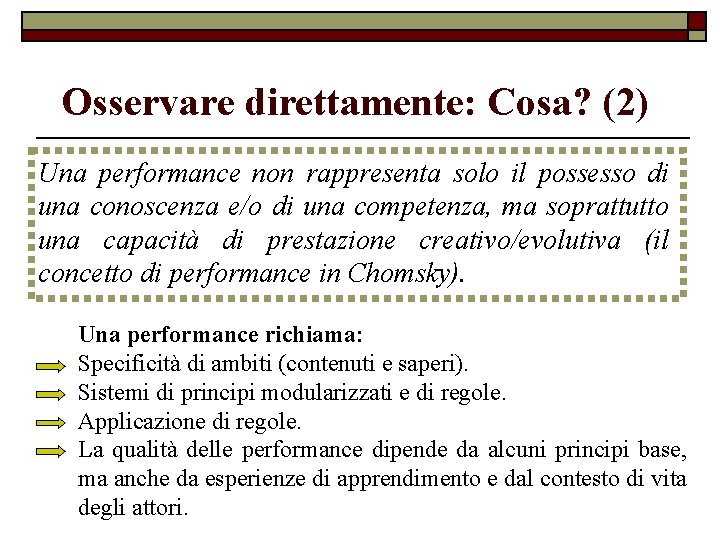 Osservare direttamente: Cosa? (2) Una performance non rappresenta solo il possesso di una conoscenza