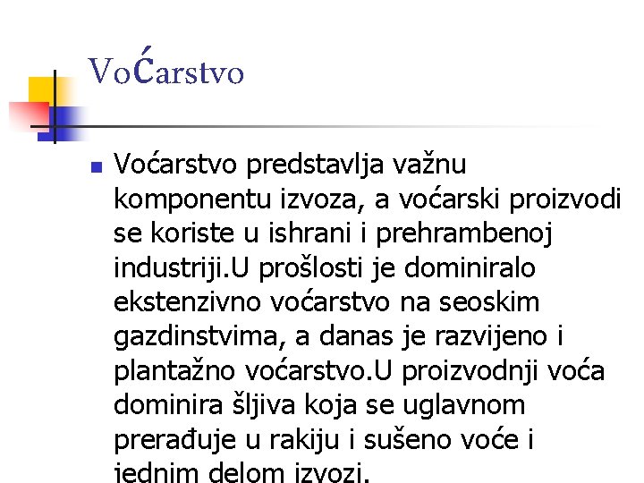 Voćarstvo n Voćarstvo predstavlja važnu komponentu izvoza, a voćarski proizvodi se koriste u ishrani