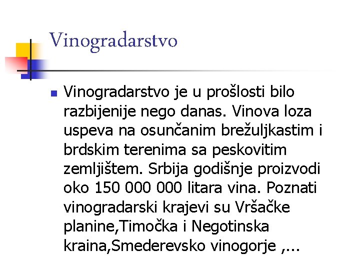 Vinogradarstvo n Vinogradarstvo je u prošlosti bilo razbijenije nego danas. Vinova loza uspeva na