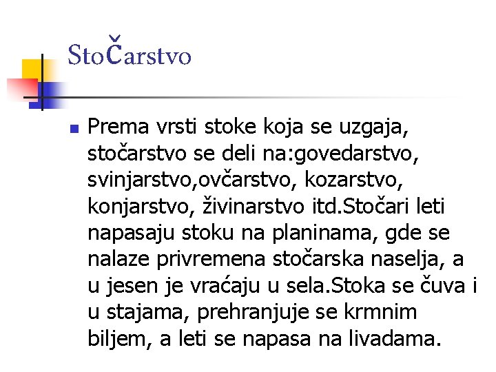 Stočarstvo n Prema vrsti stoke koja se uzgaja, stočarstvo se deli na: govedarstvo, svinjarstvo,