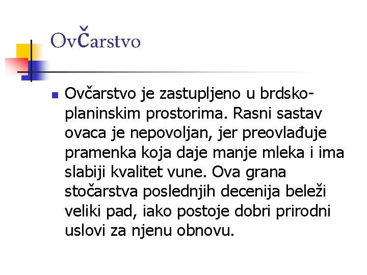 Ovčarstvo n Ovčarstvo je zastupljeno u brdskoplaninskim prostorima. Rasni sastav ovaca je nepovoljan, jer