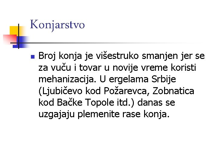 Konjarstvo n Broj konja je višestruko smanjen jer se za vuču i tovar u