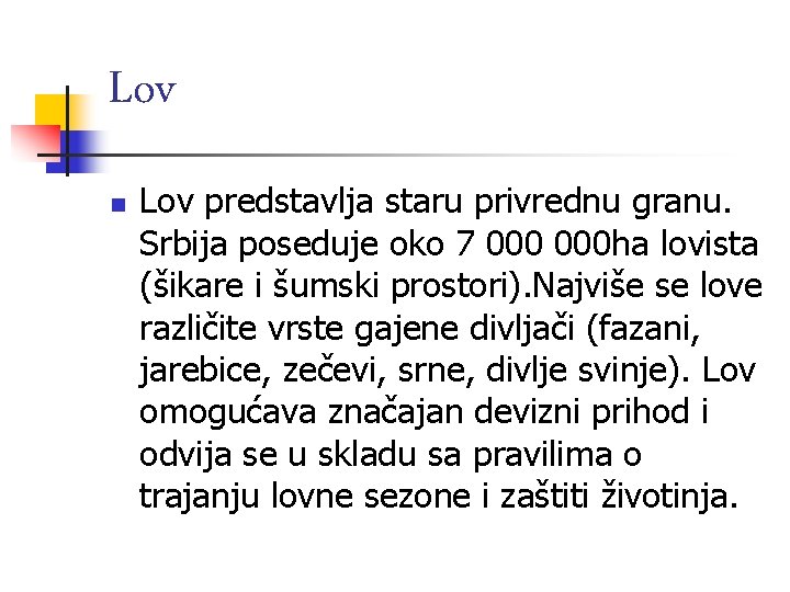 Lov n Lov predstavlja staru privrednu granu. Srbija poseduje oko 7 000 ha lovista