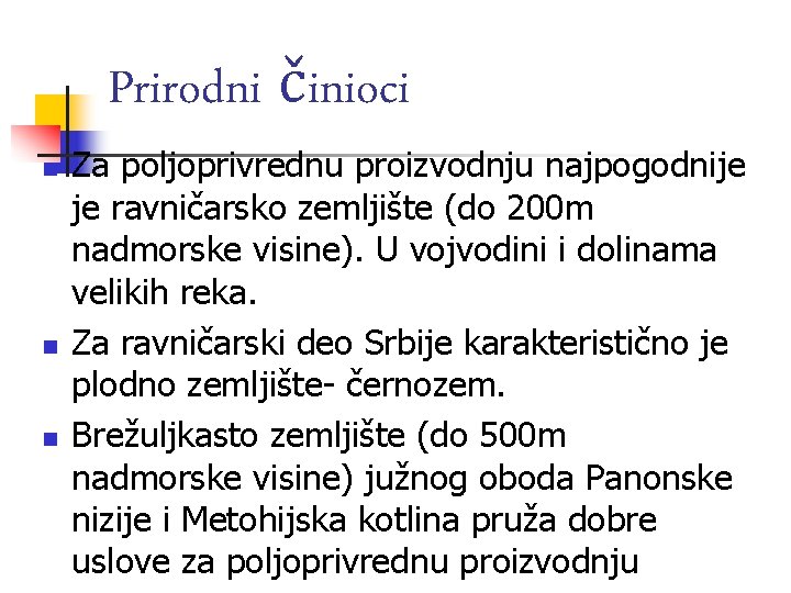 Prirodni činioci n n n Za poljoprivrednu proizvodnju najpogodnije je ravničarsko zemljište (do 200