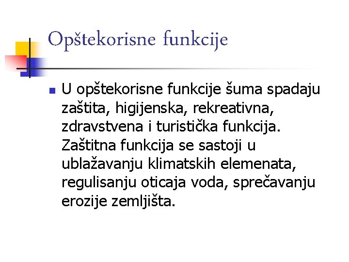 Opštekorisne funkcije n U opštekorisne funkcije šuma spadaju zaštita, higijenska, rekreativna, zdravstvena i turistička