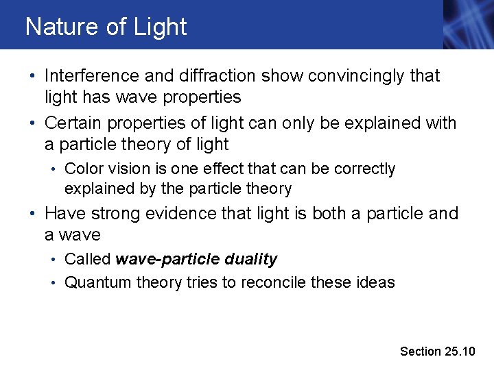 Nature of Light • Interference and diffraction show convincingly that light has wave properties
