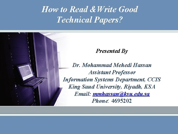 How to Read &Write Good Technical Papers? Presented By Dr. Mohammad Mehedi Hassan Assistant