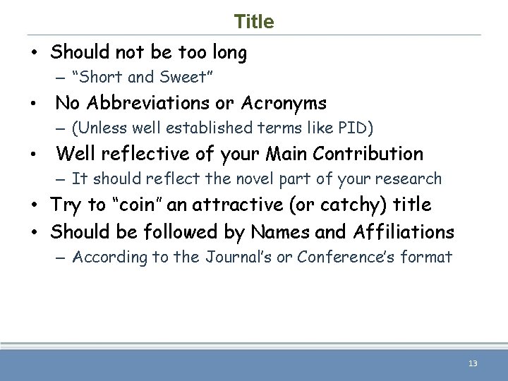 Title • Should not be too long – “Short and Sweet” • No Abbreviations