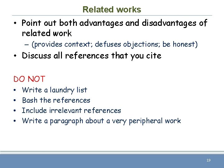 Related works • Point out both advantages and disadvantages of related work – (provides