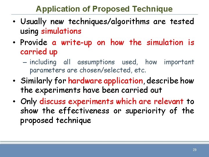 Application of Proposed Technique • Usually new techniques/algorithms are tested using simulations • Provide