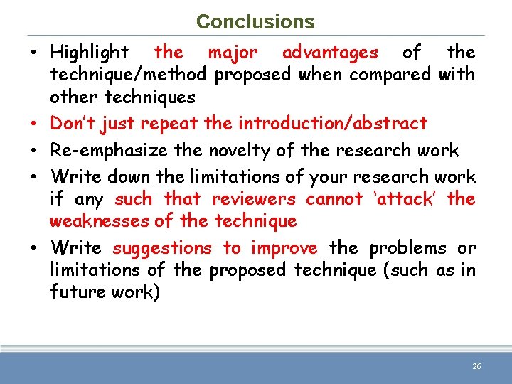 Conclusions • Highlight the major advantages of the technique/method proposed when compared with other