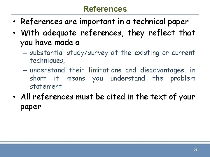 References • References are important in a technical paper • With adequate references, they