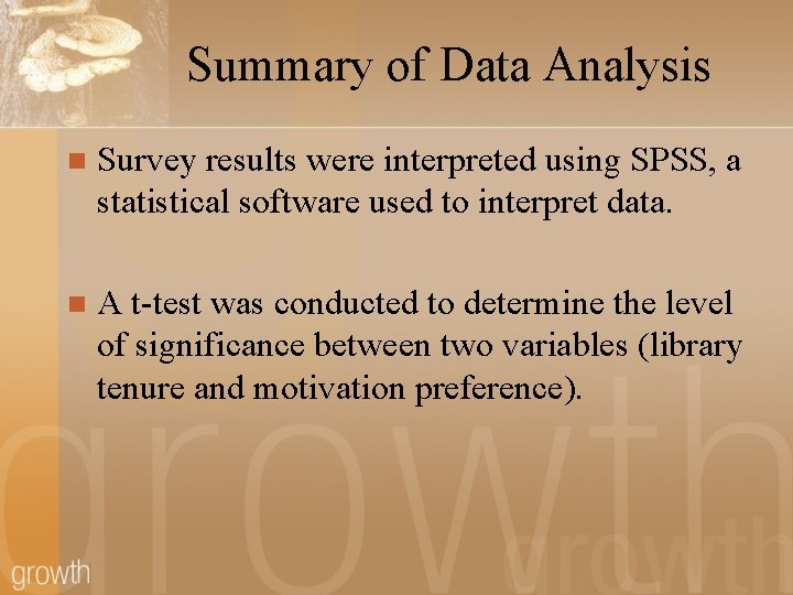Summary of Data Analysis n Survey results were interpreted using SPSS, a statistical software Summary of Data Analysis n Survey results were interpreted using SPSS, a statistical software