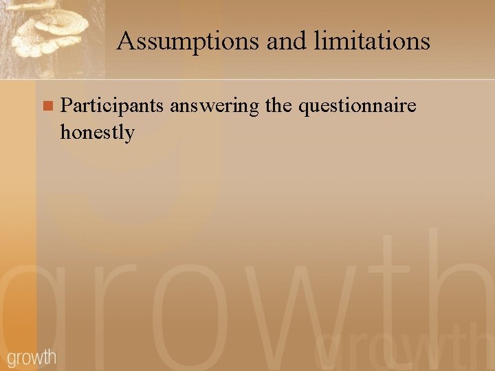 Assumptions and limitations n Participants answering the questionnaire honestly 