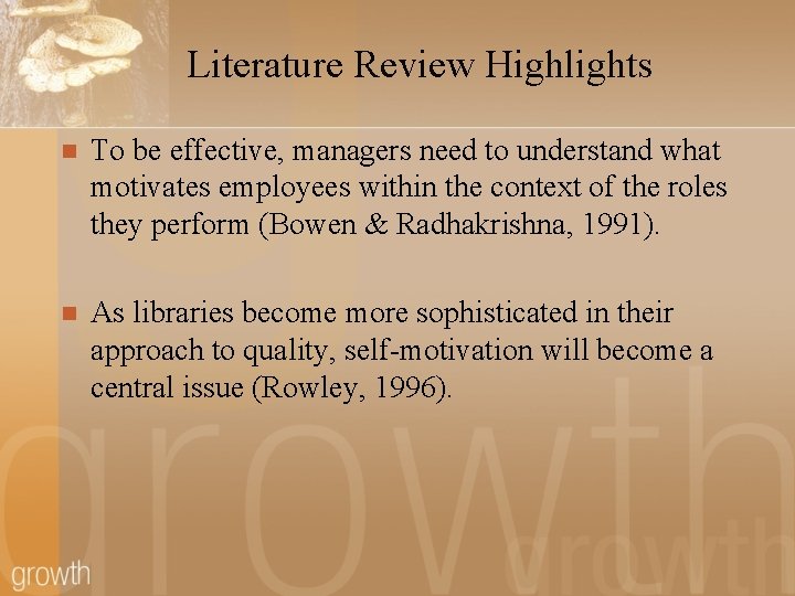 Literature Review Highlights n To be effective, managers need to understand what motivates employees